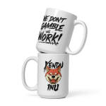 We Don't Gamble We Work - 15oz White Glossy Mug